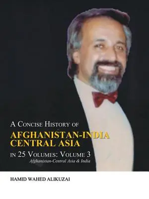 Historia sucinta de Afganistán-India-Asia Central en 25 volúmenes: Volume 3: Afghanistan-Central Asia & India - A Concise History of Afghanistan-India Central Asia in 25 Volumes: Volume 3: Afghanistan-Central Asia & India