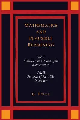 Matemáticas y razonamiento plausible [Dos volúmenes en uno] - Mathematics and Plausible Reasoning [Two Volumes in One]