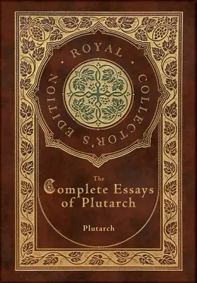 Los ensayos completos de Plutarco (Edición Real para Coleccionistas) (Tapa dura plastificada con sobrecubierta) - The Complete Essays of Plutarch (Royal Collector's Edition) (Case Laminate Hardcover with Jacket)