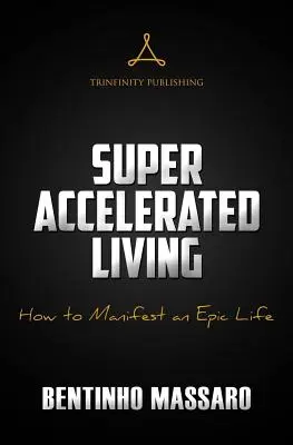 Vida superacelerada: Cómo manifestar una vida épica - Super Accelerated Living: How to Manifest an Epic Life