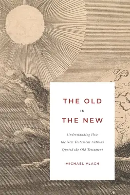 El Antiguo en el Nuevo: Cómo los autores del Nuevo Testamento citaron el Antiguo Testamento - The Old in the New: Understanding How the New Testament Authors Quoted the Old Testament