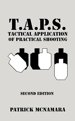 T.A.P.S. Aplicación Táctica del Tiro Práctico: Reconozca el vacío en su entrenamiento táctico - T.A.P.S. Tactical Application of Practical Shooting: Recognize the void in your tactical training