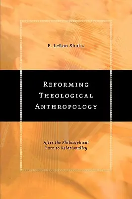 Reformar la antropología teológica: Tras el giro filosófico hacia la relacionalidad - Reforming Theological Anthropology: After the Philosophical Turn to Relationality