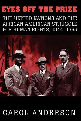 Eyes Off the Prize: Las Naciones Unidas y la lucha afroamericana por los derechos humanos, 1944 1955 - Eyes Off the Prize: The United Nations and the African American Struggle for Human Rights, 1944 1955