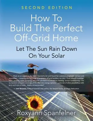 Cómo construir la casa aislada perfecta: Deja que el sol llueva sobre tu casa solar - How to Build the Perfect Off-Grid Home: Let The Sun Rain Down On Your Solar