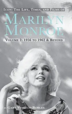 Icon: The Life, Times, and Films of Marilyn Monroe Volume 2 1956 to 1962 & Beyond (Tapa dura) - Icon: The Life, Times, and Films of Marilyn Monroe Volume 2 1956 to 1962 & Beyond (Hardback)