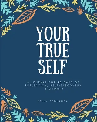 Tu verdadero yo: 90 días de reflexión, autodescubrimiento y crecimiento - Your True Self: 90 Days of Reflection, Self-Discovery, & Growth