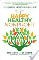 La organización sin ánimo de lucro feliz y saludable: Estrategias para tener impacto sin agotarse - The Happy, Healthy Nonprofit: Strategies for Impact Without Burnout