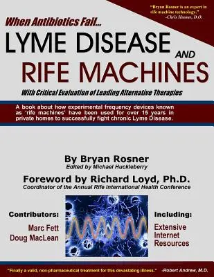 Cuando fallan los antibióticos: La enfermedad de Lyme y las máquinas de Rife, con una evaluación crítica de las principales terapias alternativas - When Antibiotics Fail: Lyme Disease and Rife Machines, with Critical Evaluation of Leading Alternative Therapies