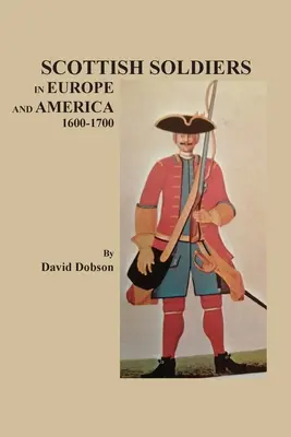 Scottish Soldiers in Europe and America, 1600-1700 (Soldados escoceses en Europa y América, 1600-1700) - Scottish Soldiers in Europe and America, 1600-1700