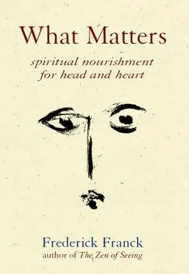 Lo que importa: Alimentación espiritual para la cabeza y el corazón - What Matters: Spiritual Nourishment for Head and Heart