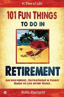 101 cosas divertidas que hacer en la jubilación: Una guía irreverente, escandalosa y divertida de la vida después del trabajo - 101 Fun things to do in retirement: An Irreverent, Outrageous & Funny Guide to Life After Work