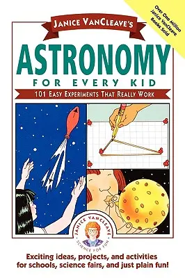 Astronomía para todos los niños de Janice Vancleave: 101 experimentos fáciles que realmente funcionan - Janice Vancleave's Astronomy for Every Kid: 101 Easy Experiments That Really Work