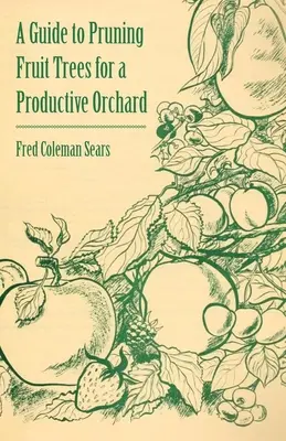 Guía de poda de frutales para un huerto productivo - A Guide to Pruning Fruit Trees for a Productive Orchard