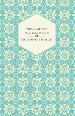 La obra poética completa de Percy Bysshe Shelley - The Complete Poetical Works of Percy Bysshe Shelley