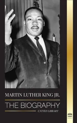 Martin Luther King Jr: La biografía - Amor, fuerza, caos, esperanza y comunidad; el sueño de un icono de los derechos civiles - Martin Luther King Jr.: The Biography - Love, Strenght, Chaos, Hope and Community; The Dream of a Civil Rights Icon