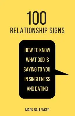 100 señales en una relación: Cómo saber lo que Dios te está diciendo en la soltería y en las citas - 100 Relationship Signs: How to Know What God Is Saying to You in Singleness and Dating