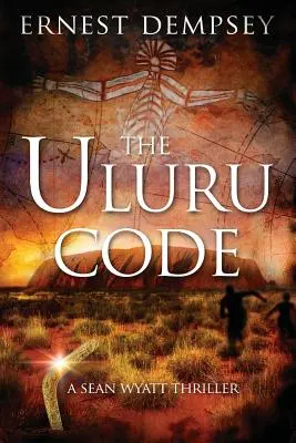 El código Uluru: Un thriller de Sean Wyatt - The Uluru Code: A Sean Wyatt Thriller