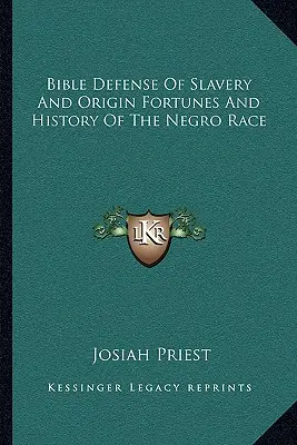 Defensa bíblica de la esclavitud y origen fortunas e historia de la raza negra - Bible Defense of Slavery and Origin Fortunes and History of the Negro Race