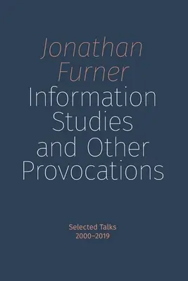 Estudios sobre la información y otras provocaciones: Selección de conferencias, 2000-2019 - Information Studies and Other Provocations: Selected Talks, 2000-2019