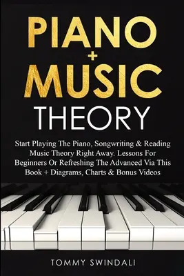 Piano + Teoría Musical: Empieza a Tocar el Piano, Escribir Canciones y Leer Teoría Musical Ahora Mismo. Lecciones Para Principiantes O Refrescar El Avanc - Piano + Music Theory: Start Playing The Piano, Songwriting & Reading Music Theory Right Away. Lessons For Beginners Or Refreshing The Advanc