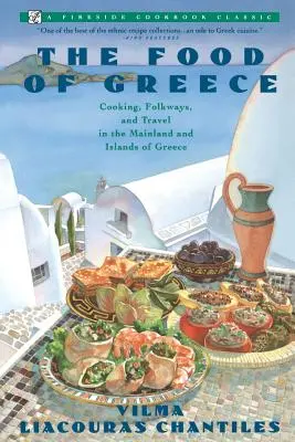 Food of Greece: Cooking, Folkways, and Travel in the Mainland and Islands of Greece (Cocina, tradiciones populares y viajes por el continente y las islas de Grecia) - Food of Greece: Cooking, Folkways, and Travel in the Mainland and Islands of Greece