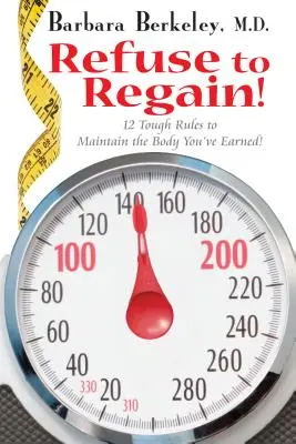 Niégate A Recuperar: 12 Duras Reglas Para Mantener El Cuerpo Que Te Has Ganado - Refuse to Regain!: 12 Tough Rules to Maintain the Body You've Earned