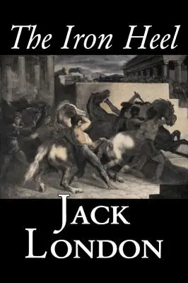 El talón de hierro de Jack London, Ficción, Acción y aventura - The Iron Heel by Jack London, Fiction, Action & Adventure