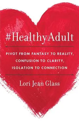 #HealthyAdult: PIVOT de la fantasía a la realidad, de la confusión a la claridad, del aislamiento a la conexión - #HealthyAdult: PIVOT from Fantasy to Reality, Confusion to Clarity, Isolation to Connection