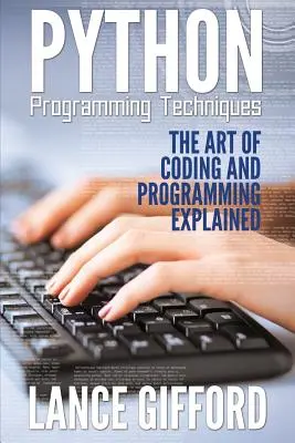 Técnicas de programación en Python: El arte de codificar y programar explicado - Python Programming Techniques: The Art of Coding and Programming Explained