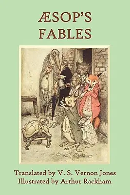 Las Fábulas de Esopo: Una nueva traducción de V. S. Vernon Jones Ilustrado por Arthur Rackham - Aesop's Fables: A New Translation by V. S. Vernon Jones Illustrated by Arthur Rackham