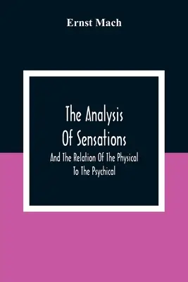 El análisis de las sensaciones y la relación entre lo físico y lo psíquico - The Analysis Of Sensations, And The Relation Of The Physical To The Psychical