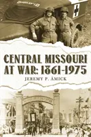 El centro de Missouri en guerra: : 1861-1975 - Central Missouri at War: : 1861-1975