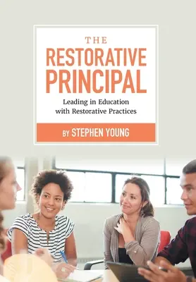 El director restaurativo: liderar la educación con prácticas restaurativas - The Restorative Principal: Leading in Education with Restorative Practices