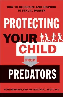 Proteger a su hijo de los depredadores: Cómo reconocer y responder al peligro sexual - Protecting Your Child from Predators: How to Recognize and Respond to Sexual Danger