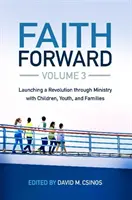 Faith Forward Volumen 3: Lanzando una revolución a través del ministerio con niños, jóvenes y familias - Faith Forward Volume 3: Launching a Revolution Through Ministry with Children, Youth, and Families