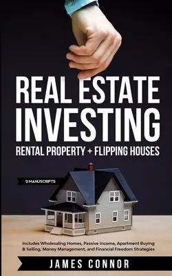 Inversión en Bienes Raíces: Propiedad de Alquiler + Casas Flipping (2 Manuscritos): Incluye Venta al Por Mayor de Casas, Ingresos Pasivos, Compra y Venta de Apartamentos - Real Estate Investing: Rental Property + Flipping Houses (2 Manuscripts): Includes Wholesaling Homes, Passive Income, Apartment Buying & Sell