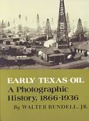 Early Texas Oil: Una historia fotográfica, 1866-1936 - Early Texas Oil: A Photographic History, 1866-1936