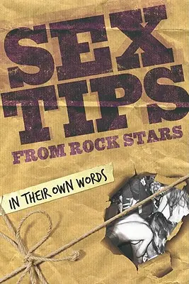 Consejos sexuales de las estrellas del rock: En sus propias palabras - Sex Tips from Rock Stars: In Their Own Words