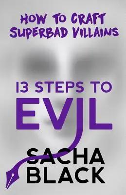 13 Steps to Evil: How to Craft Superbad Villains (en inglés) - 13 Steps to Evil: How to Craft Superbad Villains