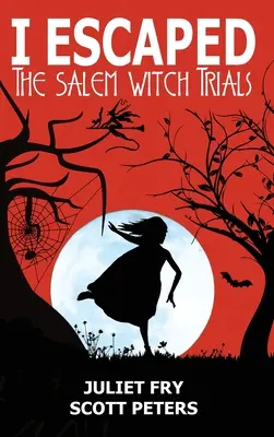 Escapé de los juicios por brujería de Salem: Salem, Massachusetts, 1692 - I Escaped The Salem Witch Trials: Salem, Massachusetts, 1692