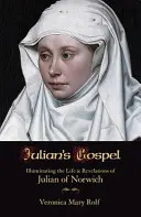 El Evangelio de Julián: Iluminando la vida y las revelaciones de Juliana de Norwich - Julian's Gospel: Illuminating the Life and Revelations of Julian of Norwich