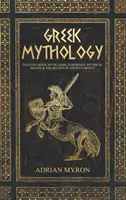 Mitología griega: Cuentos de mitos griegos, dioses, diosas, bestias míticas y creencias de la antigua Grecia - Greek Mythology: Tales of Greek Myth, Gods, Goddesses, Mythical Beasts & the Beliefs of Ancient Greece