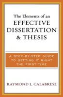 Los elementos de una disertación y tesis eficaces: Una guía paso a paso para hacerlo bien a la primera - The Elements of an Effective Dissertation and Thesis: A Step-by-Step Guide to Getting it Right the First Time