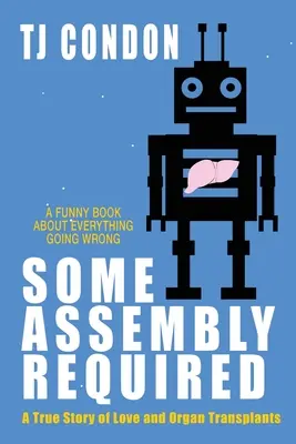 Se requiere cierto ensamblaje: Una historia de amor por un trasplante de órganos - Some Assembly Required: An Organ Transplant Love Story