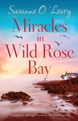 Milagros en Wild Rose Bay: Un romance irlandés completamente edificante y lleno de secretos familiares - Miracles in Wild Rose Bay: A completely uplifting Irish romance full of family secrets