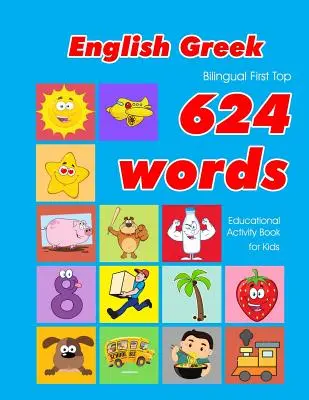 Libro de actividades educativas para niños con 624 palabras en inglés y griego: tarjetas de vocabulario fáciles de aprender, ideales para bebés y niños pequeños. - English - Greek Bilingual First Top 624 Words Educational Activity Book for Kids: Easy vocabulary learning flashcards best for infants babies toddlers