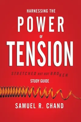 Aprovechar el poder de la tensión - Guía de estudio: Estirado pero no roto - Harnessing the Power of Tension - Study Guide: Stretched but Not Broken