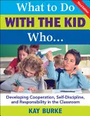 Qué hacer con el niño que...: Desarrollar la cooperación, la autodisciplina y la responsabilidad en el aula - What to Do with the Kid Who...: Developing Cooperation, Self-Discipline, and Responsibility in the Classroom