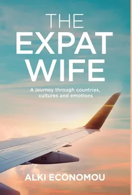 La esposa expatriada: Un viaje a través de países, culturas y emociones - The Expat Wife: A Journey through Countries, Cultures, and Emotions